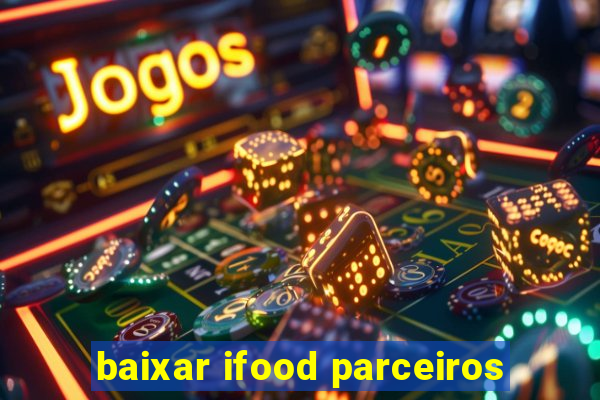 baixar ifood parceiros